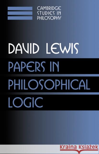 Papers in Philosophical Logic: Volume 1 David Lewis Ernest Sosa Jonathan Dancy 9780521582476
