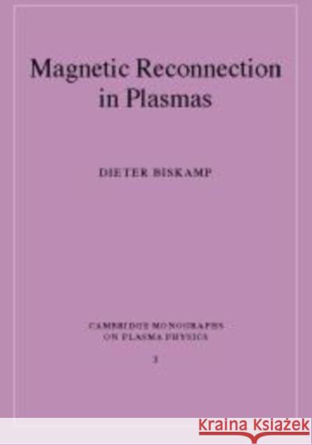 Magnetic Reconnection in Plasmas Dieter Biskamp D. Biskamp M. G. Haines 9780521582889 Cambridge University Press