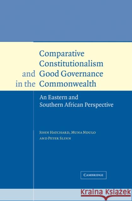 Comparative Constitutionalism and Good Governance in the Commonwealth: An Eastern and Southern African Perspective Hatchard, John 9780521584647 Cambridge University Press