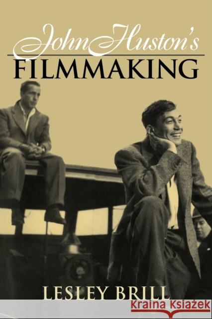 John Huston's Filmmaking Lesley Brill William Rothman Dudley Andrew 9780521586702