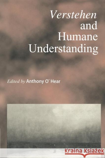 Verstehen and Humane Understanding Anthony O'Hear 9780521587426 Cambridge University Press