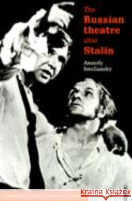The Russian Theatre After Stalin Smeliansky, Anatoly 9780521587945 Cambridge University Press
