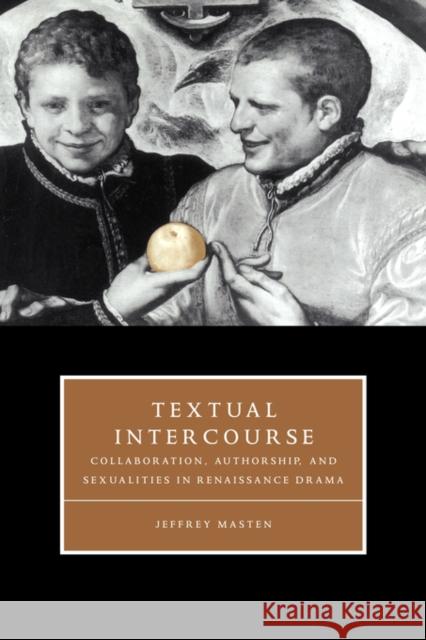 Textual Intercourse Masten, Jeffrey 9780521589208 Cambridge University Press