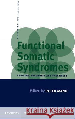 Functional Somatic Syndromes: Etiology, Diagnosis and Treatment Manu, Peter 9780521591300 Cambridge University Press