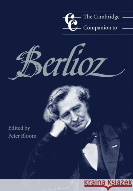 The Cambridge Companion to Berlioz Peter Bloom Jonathan Cross 9780521596381