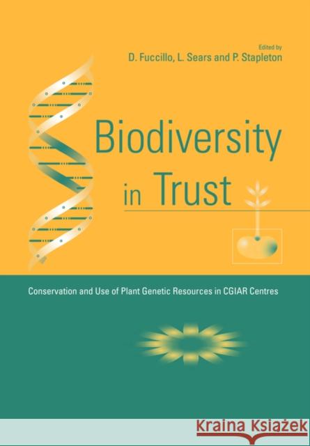 Biodiversity in Trust: Conservation and Use of Plant Genetic Resources in Cgiar Centres Fuccillo, Dominic 9780521596534 Cambridge University Press