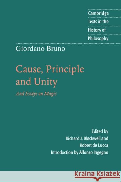 Giordano Bruno: Cause, Principle and Unity: And Essays on Magic Bruno, Giordano 9780521596589 Cambridge University Press