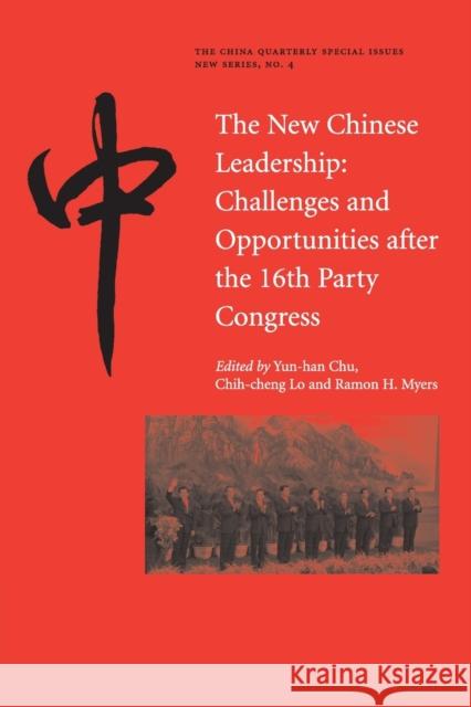 The New Chinese Leadership: Challenges and Opportunities after the 16th Party Congress Yun-han Chu (National Taiwan University), Chih-cheng Lo (Soochow University, Taiwan), Ramon H. Myers (Stanford Universit 9780521600583 Cambridge University Press