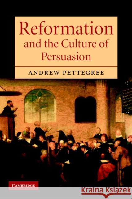 Reformation and the Culture of Persuasion Andrew Pettegree 9780521602648