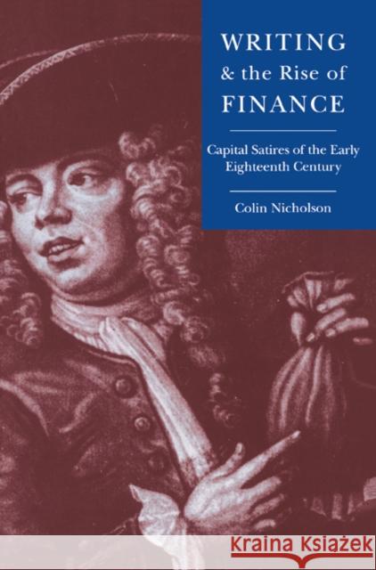 Writing and the Rise of Finance: Capital Satires of the Early Eighteenth Century Nicholson, Colin 9780521604482