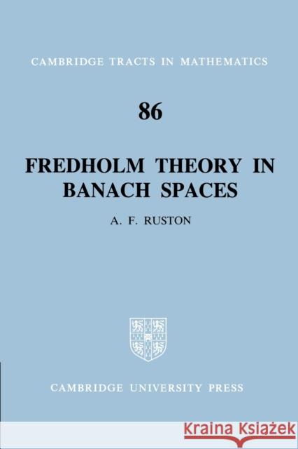 Fredholm Theory in Banach Spaces Anthony Francis Ruston Bela Bollobas W. Fulton 9780521604932 Cambridge University Press