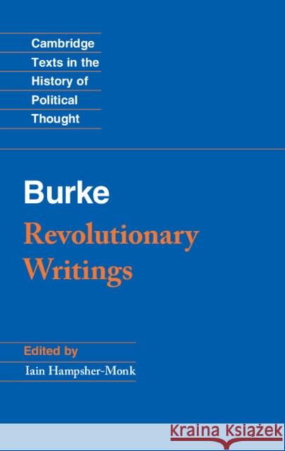 Revolutionary Writings: Reflections on the Revolution in France and the First Letter on a Regicide Peace Burke, Edmund 9780521605090 Cambridge University Press