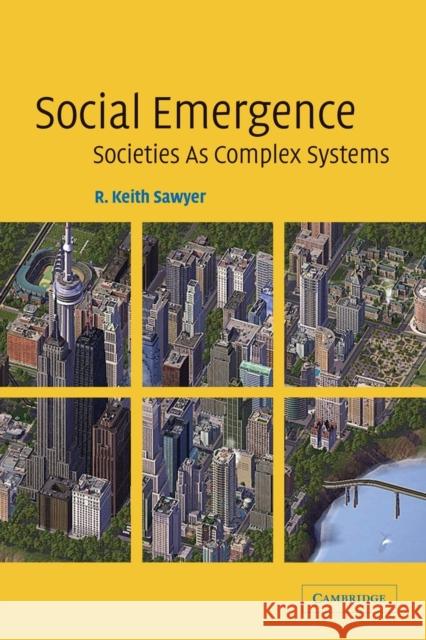 Social Emergence: Societies as Complex Systems Sawyer, R. Keith 9780521606370 0