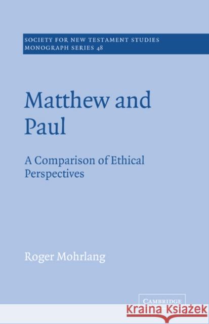 Matthew and Paul: A Comparison of Ethical Perspectives Mohrlang, Roger 9780521609401 Cambridge University Press