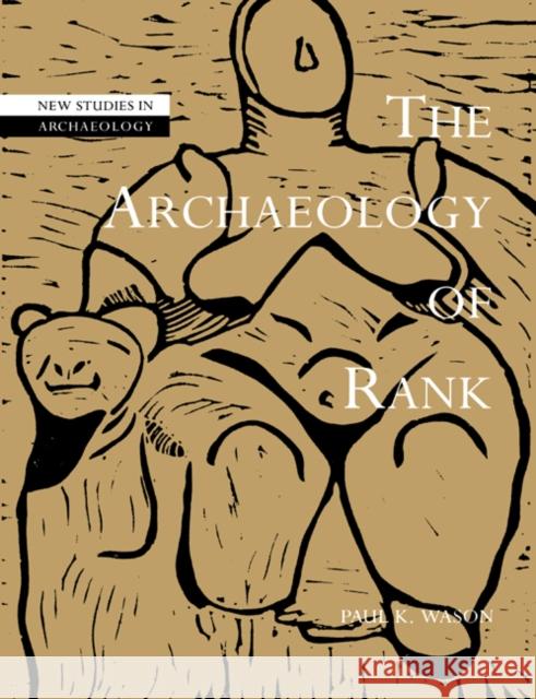 The Archaeology of Rank Paul K. Wason Colin Renfrew Clive Gamble 9780521612005