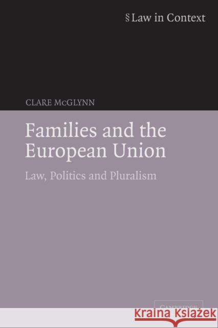 Families and the European Union: Law, Politics and Pluralism McGlynn, Clare 9780521613354 Cambridge University Press