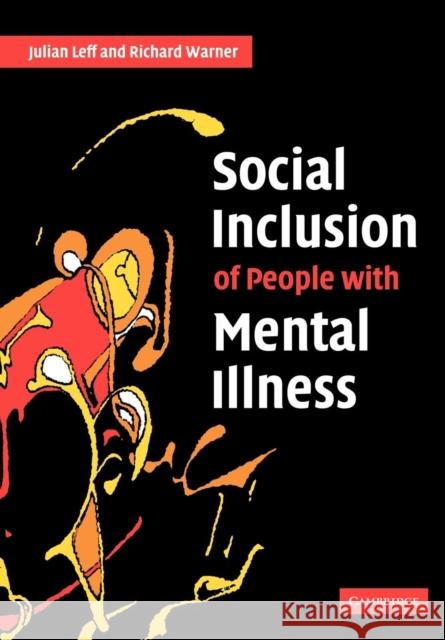 Social Inclusion of People with Mental Illness Julian Leff Richard Warner 9780521615365