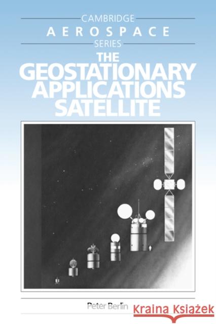 The Geostationary Applications Satellite Peter Berlin Michael J. Rycroft Wei Shyy 9780521616034 Cambridge University Press