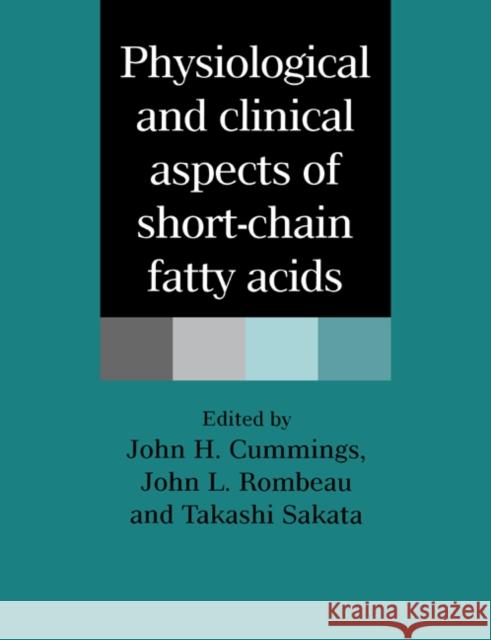 Physiological and Clinical Aspects of Short-Chain Fatty Acids J. H. Cummings J. L. Rombeau T. Sakata 9780521616133 Cambridge University Press
