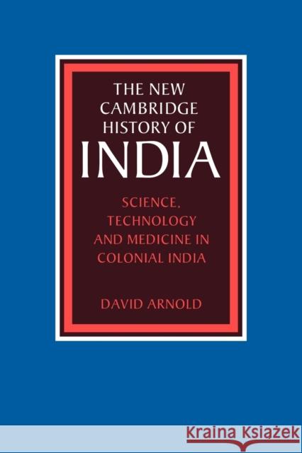 Science, Technology and Medicine in Colonial India David Arnold Gordon Johnson Christopher Alan Bayly 9780521617185