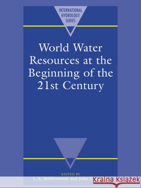 World Water Resources at the Beginning of the Twenty-First Century I. A. Shiklomanov John C. Rodda 9780521617222 Cambridge University Press