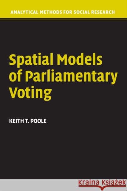 Spatial Models of Parliamentary Voting Keith T. Poole Nathaniel L. Beck Lawrence L. Wu 9780521617475