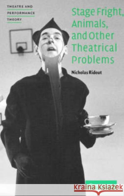 Stage Fright, Animals, and Other Theatrical Problems Nicholas Ridout 9780521617567 Cambridge University Press