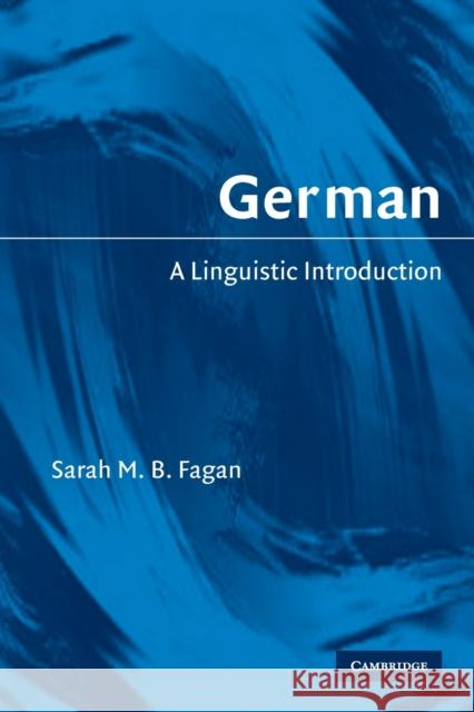 German: A Linguistic Introduction Fagan, Sarah M. B. 9780521618038 CAMBRIDGE UNIVERSITY PRESS