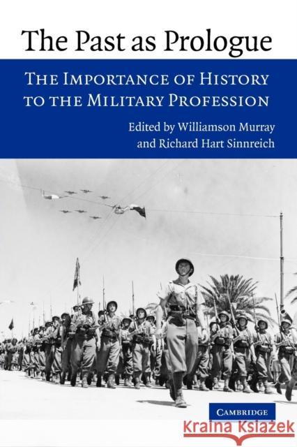 The Past as Prologue: The Importance of History to the Military Profession Murray, Williamson 9780521619639 Cambridge University Press