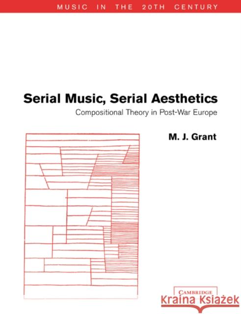 Serial Music, Serial Aesthetics: Compositional Theory in Post-War Europe Grant, M. J. 9780521619929 Cambridge University Press