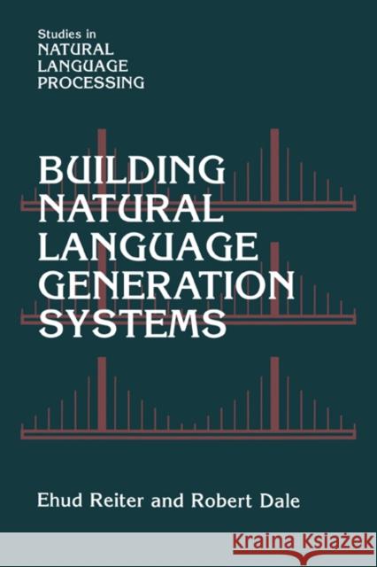 Building Natural Language Generation Systems Ehud Reiter Robert Dale 9780521620369 Cambridge University Press