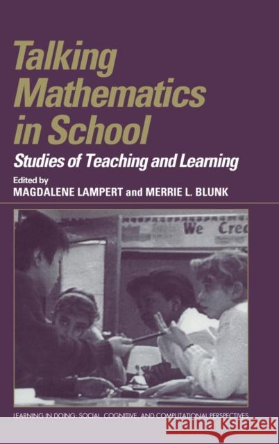Talking Mathematics in School: Studies of Teaching and Learning Lampert, Magdalene 9780521621366 Cambridge University Press