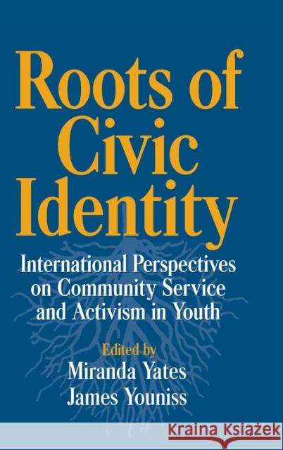 Roots of Civic Identity: International Perspectives on Community Service and Activism in Youth Yates, Miranda 9780521622837 Cambridge University Press