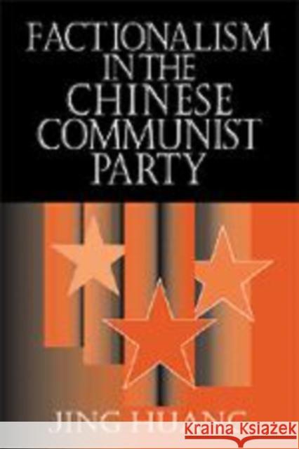 Factionalism in Chinese Communist Politics Jing Huang (Utah State University) 9780521622844 Cambridge University Press