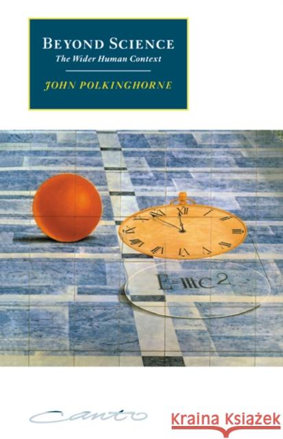 Beyond Science: The Wider Human Context Polkinghorne, John 9780521625081 Cambridge University Press