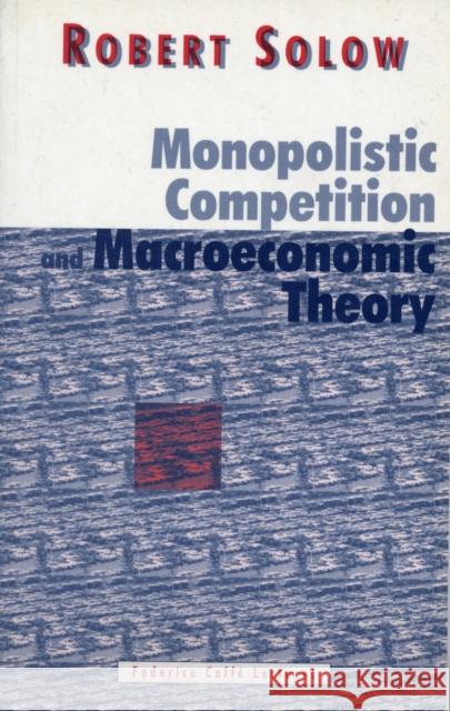 Monopolistic Competition and Macroeconomic Theory Robert M. Solow 9780521626163