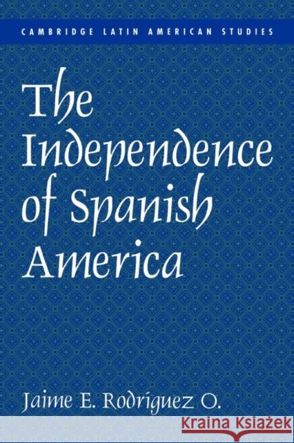 The Independence of Spanish America Jaime E. Rodriguez Alan Knight 9780521626736
