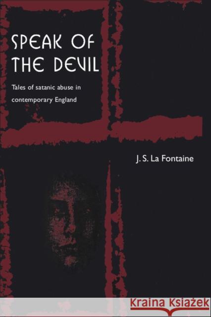 Speak of the Devil: Tales of Satanic Abuse in Contemporary England La Fontaine, Jean 9780521629348 Cambridge University Press
