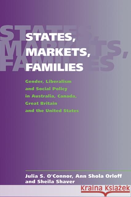 States, Markets, Families: Gender, Liberalism and Social Policy in Australia, Canada, Great Britain and the United States O'Connor, Julia S. 9780521630924 Cambridge University Press
