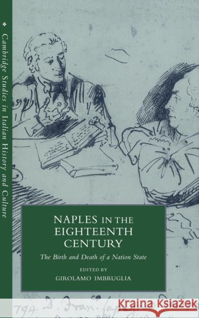 Naples in the Eighteenth Century: The Birth and Death of a Nation State Imbruglia, Girolamo 9780521631662 Cambridge University Press