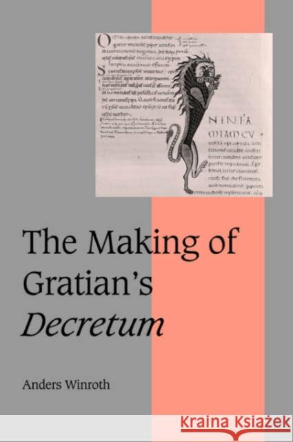 The Making of Gratian's Decretum Anders Winroth Rosamond McKitterick Christine Carpenter 9780521632645