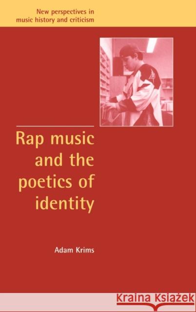 Rap Music and the Poetics of Identity Adam Krims Jeffrey Kallberg Anthony Newcomb 9780521632683