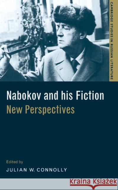 Nabokov and his Fiction: New Perspectives Julian W. Connolly (University of Virginia) 9780521632836