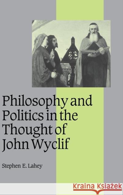 Philosophy and Politics in the Thought of John Wyclif Stephen E. Lahey Rosamond McKitterick Christine Carpenter 9780521633468 Cambridge University Press
