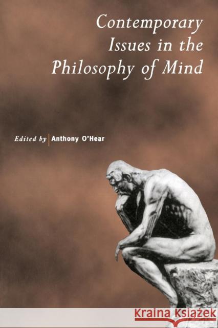 Contemporary Issues in the Philosophy of Mind Anthony O'hear 9780521639279 CAMBRIDGE UNIVERSITY PRESS