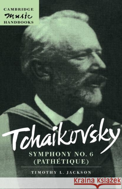 Tchaikovsky: Symphony No. 6 (Pathétique) Jackson, Timothy L. 9780521641111 Cambridge University Press