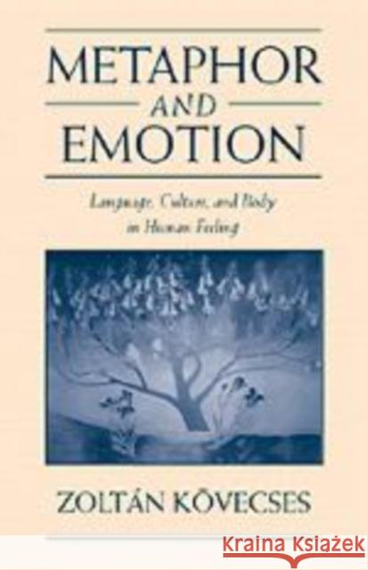 Metaphor and Emotion: Language, Culture, and Body in Human Feeling Kövecses, Zoltán 9780521641630 Cambridge University Press