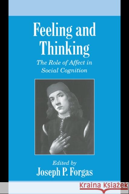 Feeling and Thinking: The Role of Affect in Social Cognition Forgas, Joseph P. 9780521642231 Cambridge University Press