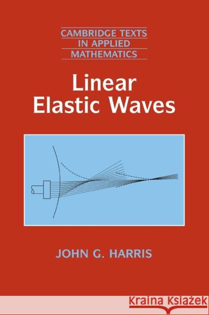 Linear Elastic Waves John G. Harris D. G. Crighton M. J. Ablowitz 9780521643832