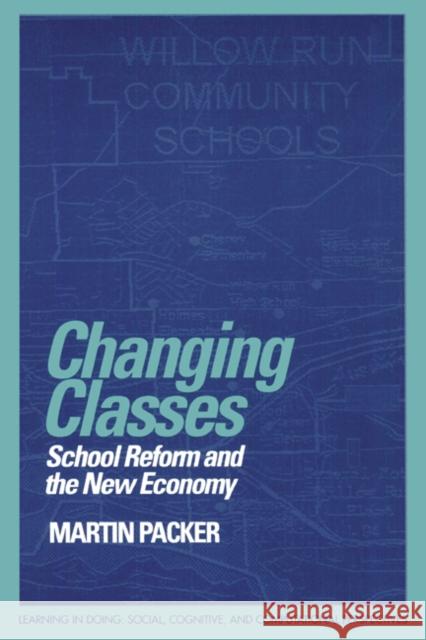 Changing Classes: School Reform and the New Economy Packer, Martin 9780521645409 Cambridge University Press
